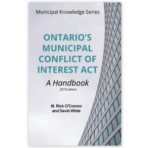 Ontario's Municipal Conflict of Interest Act:, Handbook, Rick O'Connor, David White, 2019 Edition