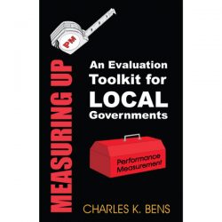 Measuring Up: An Evaluation Toolkit for Local Governments, Book Cover, Charles K. Bens