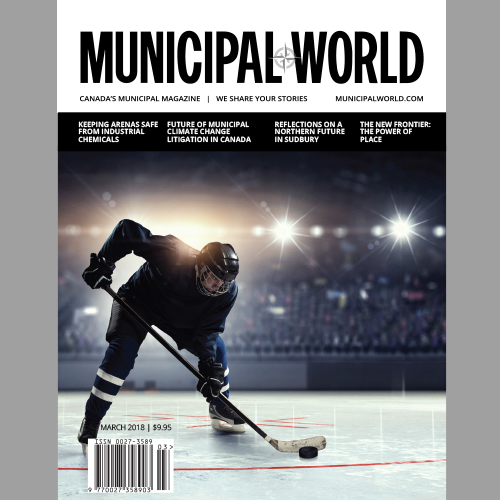 Municipal World Magazine's March 2018 issue cover, featuring: Keeping Arenas Safe From Industrial Chemicals