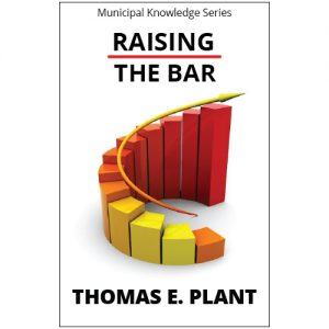 Raising the Bar by Thomas E. Plant part of the Municipal Knowledge Series. Raising the Bar gives insightful direction for best practices to follow