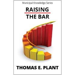 Raising the Bar by Thomas E. Plant part of the Municipal Knowledge Series. Raising the Bar gives insightful direction for best practices to follow